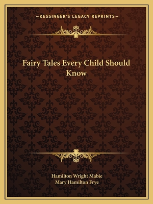 Fairy Tales Every Child Should Know - Mabie, Hamilton Wright (Editor)