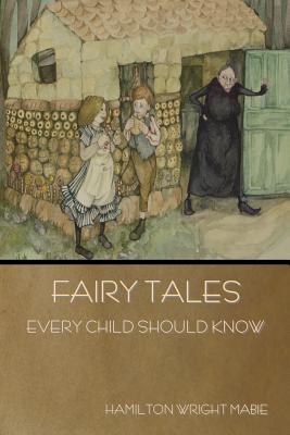 Fairy Tales Every Child Should Know - Mabie, Hamilton Wright