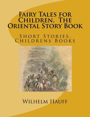 Fairy Tales for Children, the Oriental Story Book: Short Stories, Childrens Books - Hauff, Wilhelm