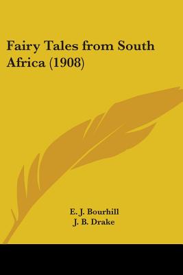 Fairy Tales from South Africa (1908) - Bourhill, E J (Editor), and Drake, J B (Editor)