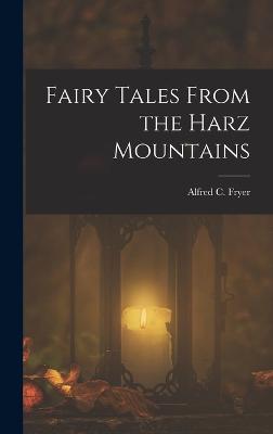 Fairy Tales From the Harz Mountains - Fryer, Alfred C