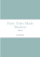 Fairy Tales Made Modern: Volume 1