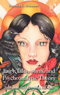 Fairy Tales, Myth, and Psychoanalytic Theory: Feminism and Retelling the Tale - Schanoes, Veronica L