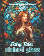 Fairy Tales Stained Glass Coloring Book for Adults: Fantasy Fairies and Whimsical Forest