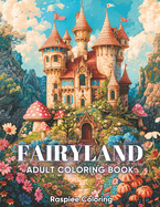 Fairyland Adult Coloring Book: 50 Fairytale Designs of Enchanting Fairies, Fantasy Castles, and Magical Houses for Stress Relief and Relaxation