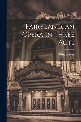 Fairyland, an Opera in Three Acts - Hooker, Brian