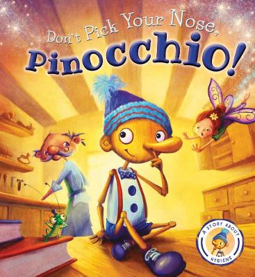 Fairytales Gone Wrong: Don't Pick Your Nose, Pinocchio: A Story about Hygiene - Smallman, Steve