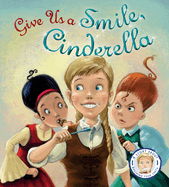 Fairytales Gone Wrong: Give Us A Smile, Cinderella: A Story About Personal Hygiene