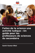 Faites de la science une activit? ludique: Un guide pour les professeurs de sciences du secondaire
