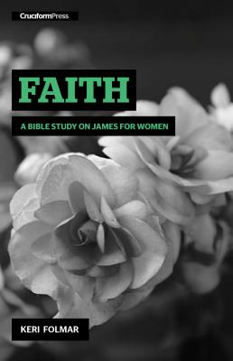 Faith: A Bible Study on James for Women - Folmar, Keri