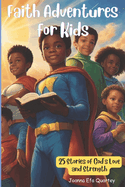 Faith Adventures For Kids: 25 Short Stories of God's Love and Strength