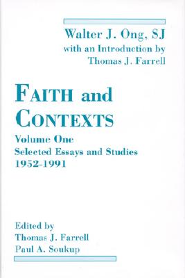 Faith and Contexts: Selected Essays and Studies 1952-1991 - Ong, Walter J, and Soukup, Paul A (Editor), and Farrell, Thomas J, Professor (Editor)