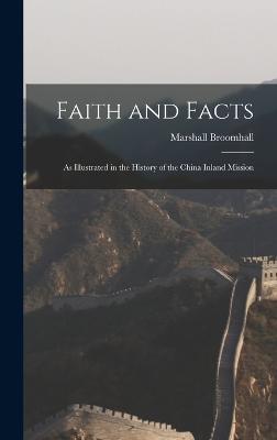 Faith and Facts: As Illustrated in the History of the China Inland Mission - Broomhall, Marshall