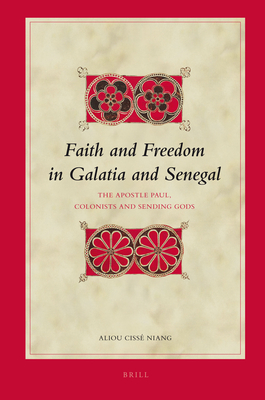 Faith and Freedom in Galatia and Senegal: The Apostle Paul, Colonists and Sending Gods - Niang, Aliou Ciss