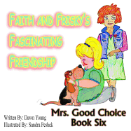 Faith and Frisky's Fascinating Friendship: Mrs. Good Choice Book Six