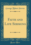 Faith and Life Sermons (Classic Reprint)