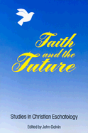 Faith and the Future: Studies in Christian Eschatology - Brown, Raymond Edward (Editor), and O'Collins, Gerald, SJ (Editor), and Kasper, Walter, Cardinal (Editor)