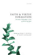 Faith and Virtue Formation: Christian Philosophy in Aid of Becoming Good