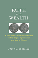 Faith and Wealth: A History of Early Christian Ideas on the Origin, Significance, and Use of Money