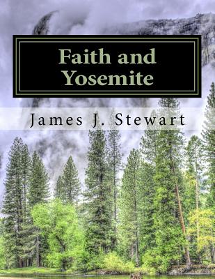 Faith and Yosemite: Fourth Edition - Stewart, James J