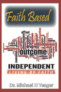 Faith Based Outcome Independent: Living By Faith