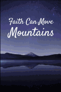 Faith Can Move Mountains: Gift Notebook Journal for Christian Believers