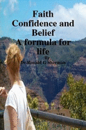 Faith Confidence and Belief A Formula for Life - Sherman, Dr Ronald G