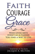 Faith-Courage-Grace: When Giving Birth Doesn't Go as Planned, You Find a Way to Live