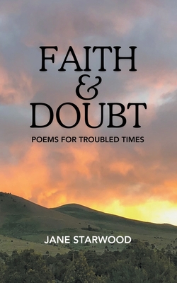 Faith & Doubt: Poems for Troubled Times - Starwood, Jane