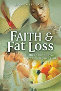 Faith & Fat Loss: Change Your Body... Transform Your Soul