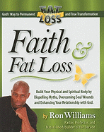 Faith & Fat Loss: God's Way to Permanent Fat Loss and True Transformation - Williams, Ron