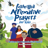 Faith-Filled Affirmative Prayers for Kids: Inspiring Little Hearts to Speak Big Prayers