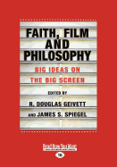 Faith, Film and Philosophy: Big Ideas on the Big Screen