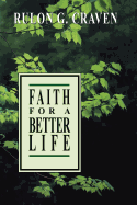 Faith for a Better Life - Craven, Rulon G.
