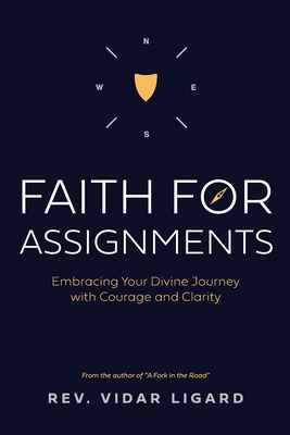 Faith for Assignments: Embracing Your Divine Journey with Courage and Clarity - Ligard, Vidar