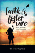 Faith & Foster Care: How We Impact God's Kingdom: How We Impact God's Kingdom