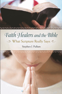 Faith Healers and the Bible: What Scripture Really Says