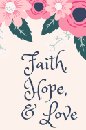 Faith, Hope, & Love: (journal, Devotional, Notebook)