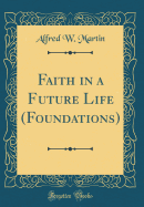 Faith in a Future Life (Foundations) (Classic Reprint)
