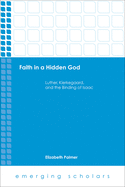 Faith in a Hidden God: Luther, Kierkegaard, and the Binding of Isaac