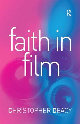 Faith in Film: Religious Themes in Contemporary Cinema - Deacy, Christopher