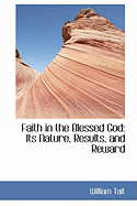 Faith in the Blessed God: Its Nature, Results, and Reward