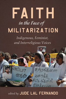 Faith in the Face of Militarization - Fernando, Jude Lal (Editor), and Cowan, Colin Isaiah (Foreword by), and Singh, Sudipta (Preface by)