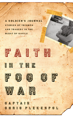 Faith in the Fog of War: Stories of Triumph and Tragedy in the Midst of War - Plekenpol, Chris