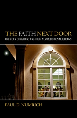 Faith Next Door: American Christians and Their New Religious Neighbors - Numrich, Paul David