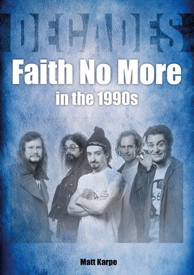 Faith No More in the 1990s - Karpe, Matt