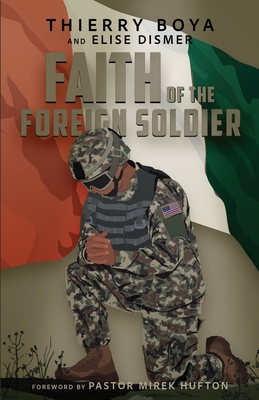 Faith of the Foreign Soldier - Boya, Thierry, and Publishing, Entegrity Choice (Prepared for publication by)