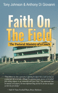 Faith On The Field: The Pastoral Ministry Of A Coach