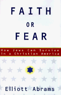 Faith or Fear: How Jews Can Survive in a Christian America - Abrams, Elliott