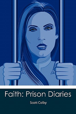 Faith: Prison Diaries - Colby, Scott